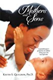 Mothers and Sons A Psychotherapist's Perspective on Mothers Raising Sons to Be Successful Men N/A 9781469187662 Front Cover