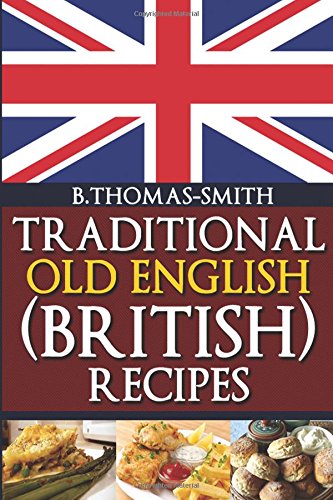 Traditional Old English (British) Recipes  N/A 9781483918662 Front Cover
