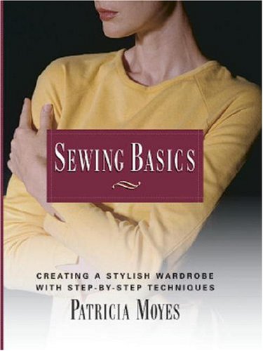 Sewing Basics Creating a Stylish Wardrobe with Step-By-Step Tech  1999 9781561582662 Front Cover