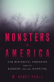 Monsters in America Our Historical Obsession with the Hideous and the Haunting  2014 9781602584662 Front Cover