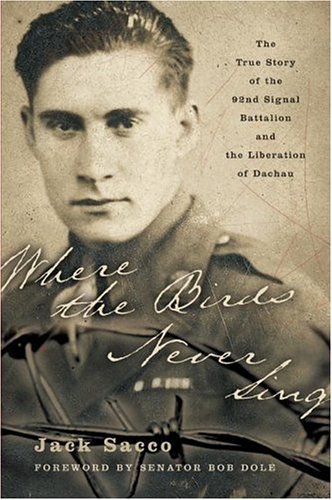 Where the Birds Never Sing The True Story of the 92nd Signal Battalion and the Liberation of Dachau N/A 9780060096663 Front Cover