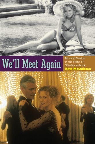 We'll Meet Again Musical Design in the Films of Stanley Kubrick  2013 9780199767663 Front Cover