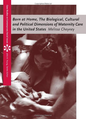 Born at Home The Biological, Cultural and Political Dimensions of Maternity Care in the United States  2011 9780495793663 Front Cover