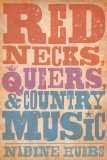 Rednecks, Queers, and Country Music   2014 9780520280663 Front Cover