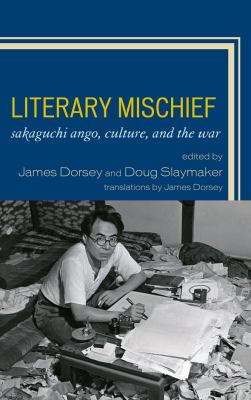 Literary Mischief Sakaguchi Ango, Culture, and the War  2010 9780739138663 Front Cover