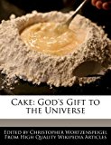 Cake God's Gift to the Universe N/A 9781241616663 Front Cover