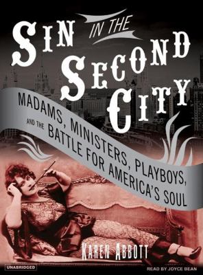 Sin in the Second City: Madams, Ministers, Playboys, and the Battle for America's Soul, Library Edition  2007 9781400134663 Front Cover