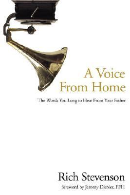 Voice from Home The Words You Long to Hear from Your Father  2005 9781578569663 Front Cover