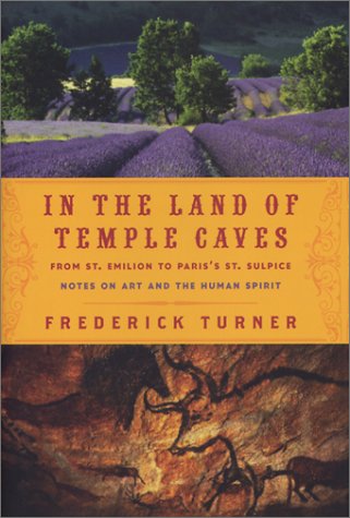 In the Land of Temple Caves From St. Emilion to Paris's St. Sulpice Notes on Art and the Human Spirit  2004 9781582432663 Front Cover