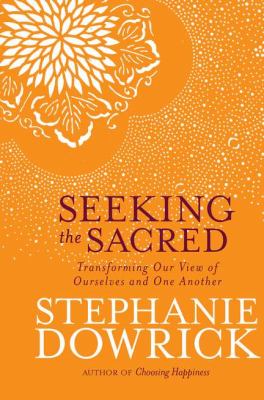 Seeking the Sacred Transforming Our View of Ourselves and One Another  2011 9781585428663 Front Cover