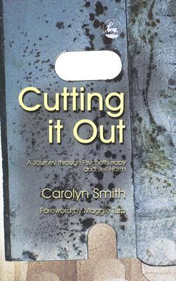 Cutting It Out A Journey Through Psychotherapy and Self-Harm  2005 9781843102663 Front Cover