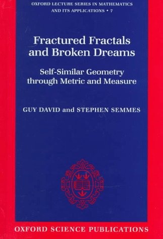 Fractured Fractals and Broken Dreams Self-Similar Geometry Through Metric and Measure  1997 9780198501664 Front Cover