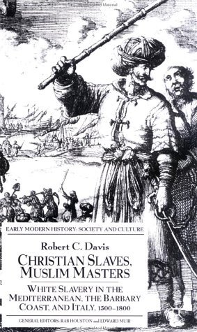 Christian Slaves, Muslim Masters White Slavery in the Mediterranean, the Barbary Coast and Italy, 1500-1800  2003 (Revised) 9780333719664 Front Cover