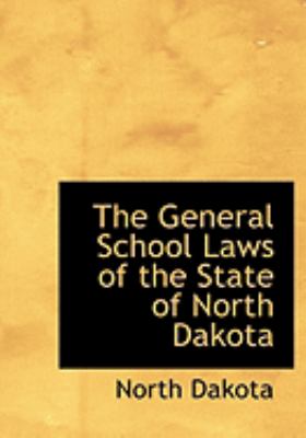The General School Laws of the State of North Dakota:   2008 9780554844664 Front Cover