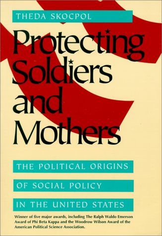 Protecting Soldiers and Mothers The Political Origins of Social Policy in the United States  1992 9780674717664 Front Cover