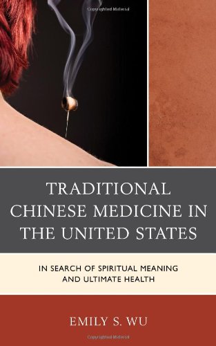 Traditional Chinese Medicine in the United States In Search of Spiritual Meaning and Ultimate Health  2013 9780739173664 Front Cover