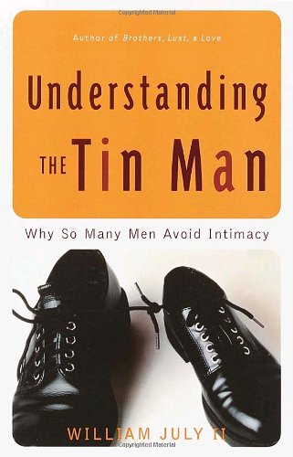 Understanding the Tin Man Why So Many Men Avoid Intimacy  2001 (Reprint) 9780767905664 Front Cover