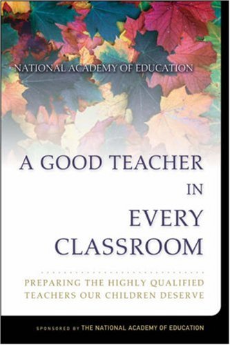 Good Teacher in Every Classroom Preparing the Highly Qualified Teachers Our Children Deserve  2005 9780787974664 Front Cover