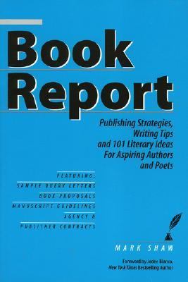 Book Report : Publishing Strategies, Writing Tips, and Literary Ideas for Aspiring Authors and Poets N/A 9780971759664 Front Cover