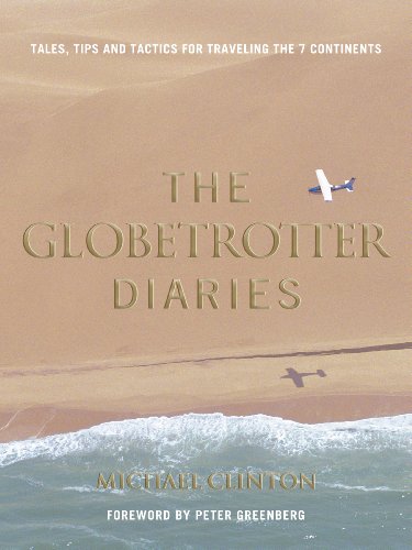 Globetrotter Diaries Tales, Tips and Tactics for Traveling the 7 Continents  2013 9780985169664 Front Cover