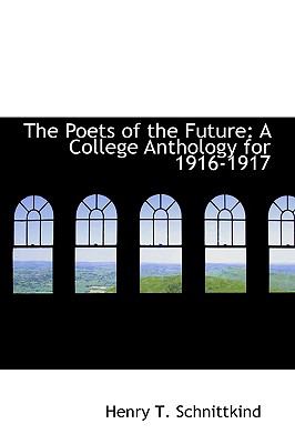 The Poets of the Future: A College Anthology for 1916-1917  2009 9781103715664 Front Cover