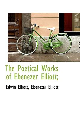 Poetical Works of Ebenezer Elliott; N/A 9781115356664 Front Cover