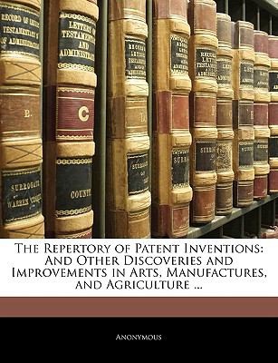 Repertory of Patent Inventions : And Other Discoveries and Improvements in Arts, Manufactures, and Agriculture ... N/A 9781143881664 Front Cover