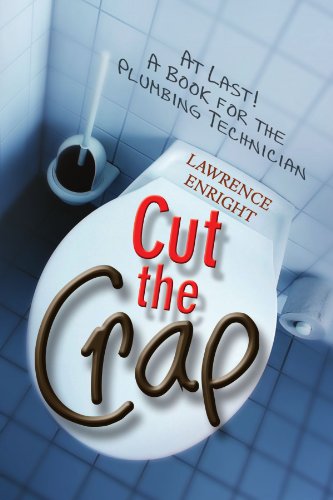 Cut the Crap: At Last! a Book for the Plumbing Technician  2009 9781436369664 Front Cover