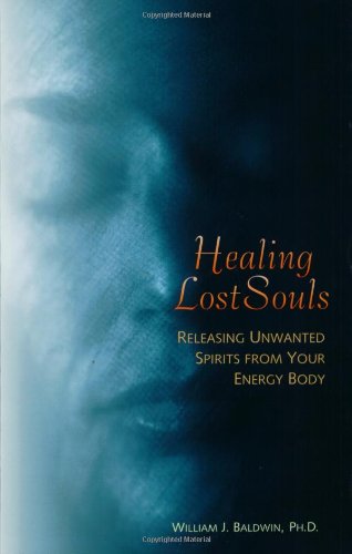 Healing Lost Souls Releasing Unwanted Spirits from Your Energy Body  2003 9781571743664 Front Cover