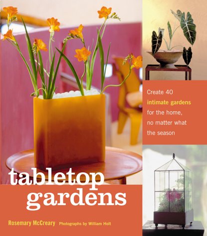 Tabletop Gardens Create 40 Intimate Gardens for the Home, No Matter What the Season  2002 (Teachers Edition, Instructors Manual, etc.) 9781580174664 Front Cover