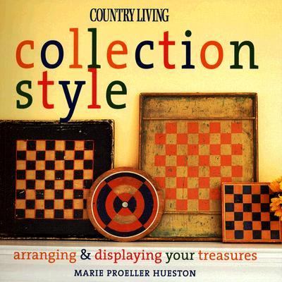 Country Living Collection Style Arranging and Displaying Your Treasures N/A 9781588165664 Front Cover
