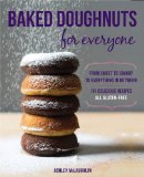 Baked Doughnuts for Everyone From Sweet to Savory to Everything in Between, 101 Delicious Recipes, All Gluten-Free  2013 9781592335664 Front Cover