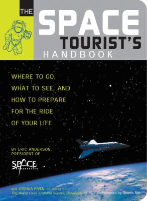 Space Tourist's Handbook Where to Go, What to See, and How to Prepare for the Ride of Your Life  2005 9781594740664 Front Cover