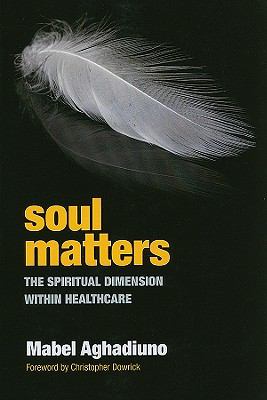 Soul Matters - the Spiritual Dimension Within Healthcare The Spiritual Dimension Within Healthcare  2010 9781846191664 Front Cover