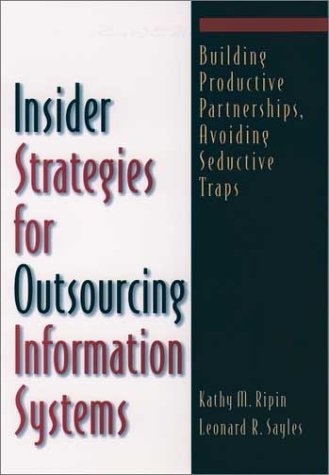 Insider Strategies for Outsourcing Information Systems Building Productive Partnerships, Avoiding Seductive Traps  1999 9780195125665 Front Cover