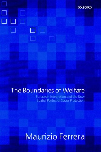 Boundaries of Welfare European Integration and the New Spatial Politics of Social Solidarity  2005 9780199284665 Front Cover