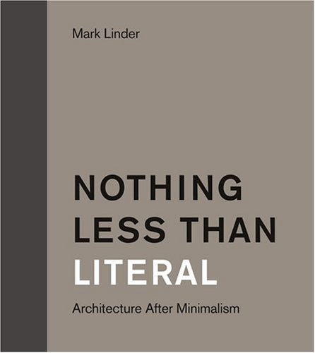 Nothing Less Than Literal Architecture after Minimalism  2005 9780262122665 Front Cover