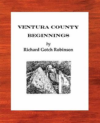 Ventura County Beginnings A Short History from Geological Foundations To 1890 N/A 9780615397665 Front Cover