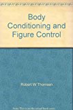Body Conditioning and Figure Control : An Exercise and Diet Guide N/A 9780840324665 Front Cover