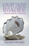 Luxury Talent Management Leading and Managing a Luxury Brand  2013 9781137270665 Front Cover