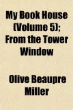 My Book House; from the Tower Window N/A 9781153870665 Front Cover
