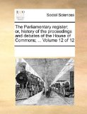 Parliamentary Register; or, History of the Proceedings and Debates of the House of Commons;  N/A 9781170275665 Front Cover