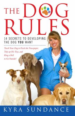 Dog Rules 14 Secrets to Developing the Dog YOU Want N/A 9781416588665 Front Cover