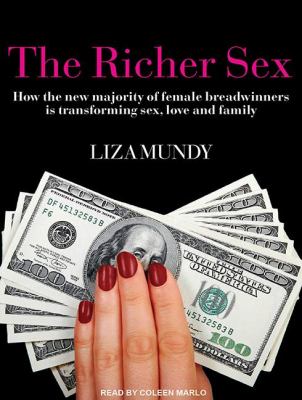 The Richer Sex: How the New Majority of Female Breadwinners Is Transforming Sex, Love and Family, Library Edition  2012 9781452636665 Front Cover