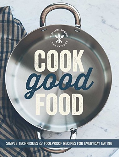 Cook Good Food (Williams-Sonoma) Simple Techniques and Foolproof Recipes for Everyday Eating  2014 9781616287665 Front Cover