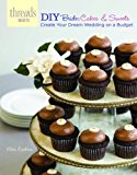 DIY Bride: Cakes and Sweets Create Your Dream Wedding on a Budget N/A 9781621137665 Front Cover
