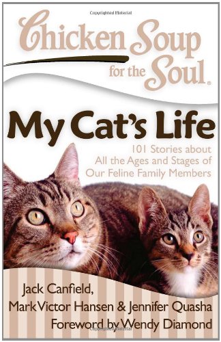 Chicken Soup for the Soul: My Cat's Life 101 Stories about All the Ages and Stages of Our Feline Family Members N/A 9781935096665 Front Cover