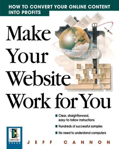 Make Your Website Work for You How to Convert Your Online Content into Profits N/A 9780071365666 Front Cover