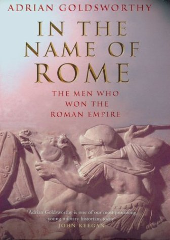 In the Name of Rome The Men Who Won the Roman Empire  2003 9780297846666 Front Cover