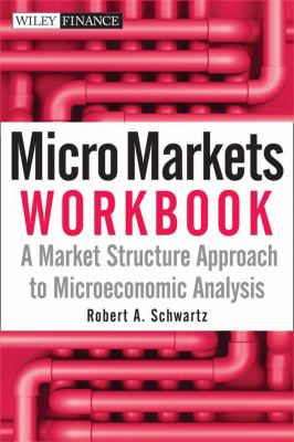 Micro Markets Workbook A Market Structure Approach to Microeconomic Analysis  2010 (Workbook) 9780470447666 Front Cover
